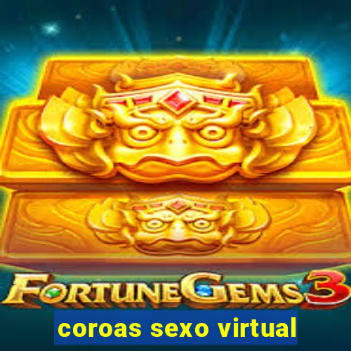 coroas sexo virtual